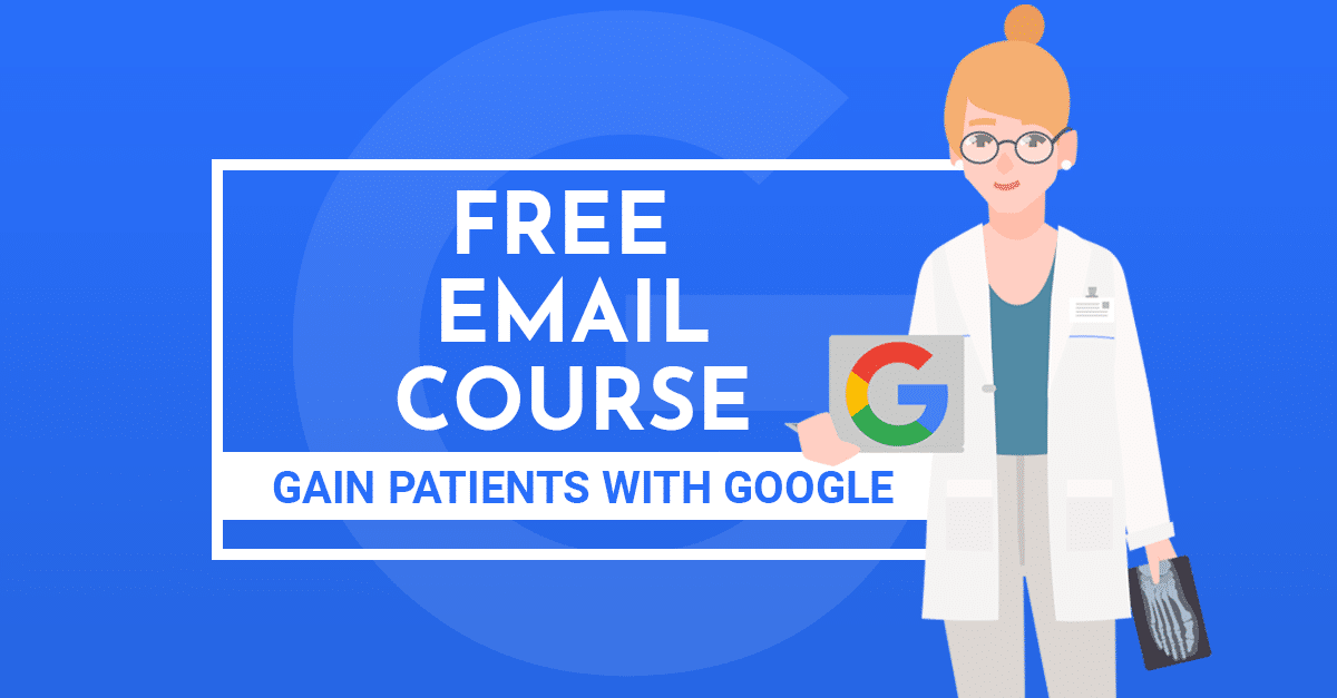 Gain Patients with Google - Free Podiatry Email Course